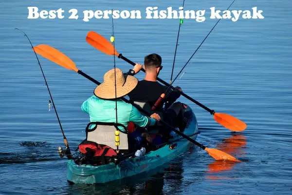 Best 2 person fishing kayak